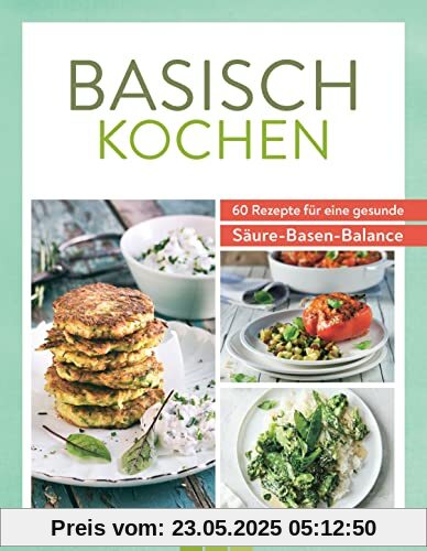 Basisch kochen: 60 Rezepte für eine gesunde Säure-Basen-Balance Basisch kochen: 60 Rezepte für eine gesunde Säure-Basen-Balance