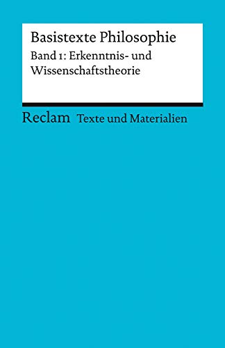 Basistexte Philosophie. Band 1: Erkenntnis- und Wissenschaftstheorie. Für die Sekundarstufe II. Texte und Materialien für den Unterricht: Erläuterungen; Vorbereitung (Reclams Universal-Bibliothek) von Reclam Philipp Jun.