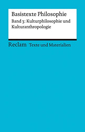 Basistexte Philosophie. Band 3: Kulturphilosophie und Kulturanthropologie. Für die Sekundarstufe II. Texte und Materialien für den Unterricht: ... Vorbereitung (Reclams Universal-Bibliothek)