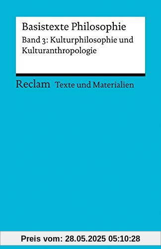Basistexte Philosophie. Band 3: Kulturphilosophie und Kulturanthropologie: Für die Sekundarstufe II. Texte und Materialien für den Unterricht (Reclams Universal-Bibliothek)
