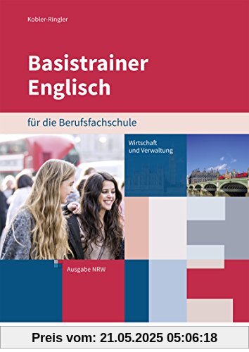 Basistrainer Englisch für Berufsfachschulen in Nordrhein-Westfalen: Fachrichtung Wirtschaft und Verwaltung: Arbeitsbuch