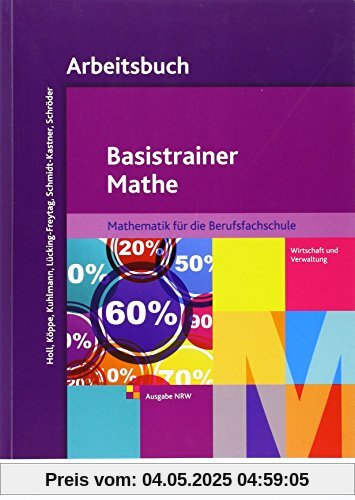 Basistrainer Mathe: Ausgabe für Berufsfachschulen in Nordrhein-Westfalen: Arbeitsbuch Basistrainer Mathe: Ausgabe für Berufsfachschulen in Nordrhein-Westfalen: Arbeitsbuch