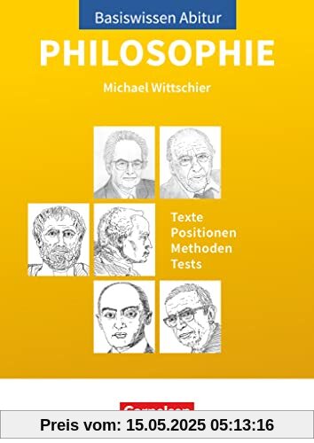 Basiswissen Abitur Philosophie - Abitur 2023/2024: Basiswissen Abitur Philosophie - Texte - Positionen - Methoden - Tests - Prüfungswissen