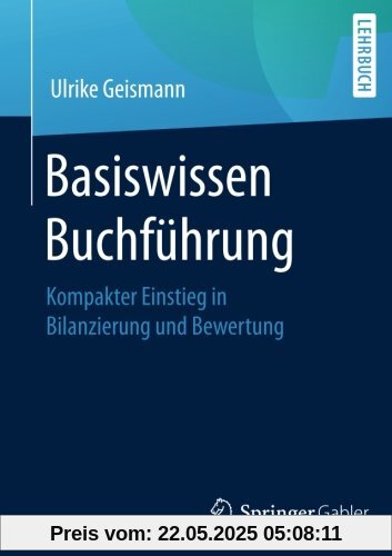 Basiswissen Buchführung: Kompakter Einstieg in Bilanzierung und Bewertung
