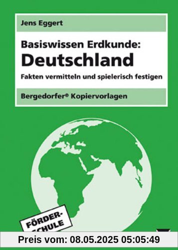 Basiswissen Erdkunde: Deutschland: Fakten vermitteln und spielerisch festigen. 5.-7. Klasse Förderschule