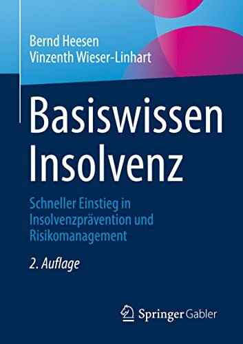 Basiswissen Insolvenz: Schneller Einstieg in Insolvenzprävention und Risikomanagement Basiswissen Insolvenz: Schneller Einstieg in Insolvenzprävention und Risikomanagement