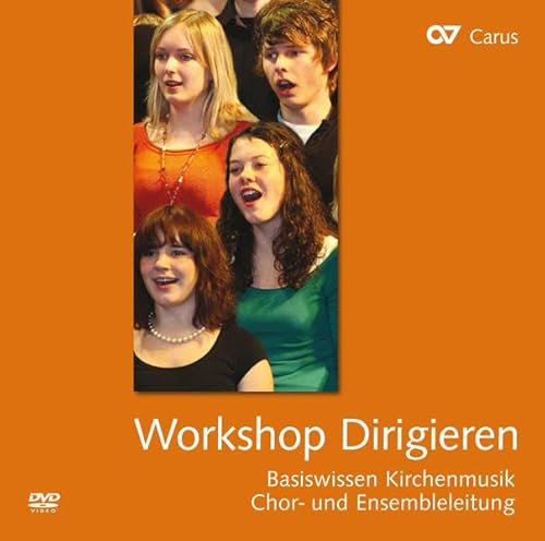 Basiswissen Kirchenmusik: Workshop Dirigieren DVD: Chor- und Ensembleleitung. Zu Band 2 von Carus