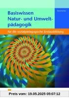 Basiswissen Natur- und Umweltpädagogik: für die sozialpädagogische Erstausbildung Lehr-/Fachbuch