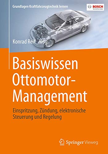 Basiswissen Ottomotor-Management: Einspritzung, Zündung, elektronische Steuerung und Regelung (Grundlagen Kraftfahrzeugtechnik lernen) von Springer Vieweg