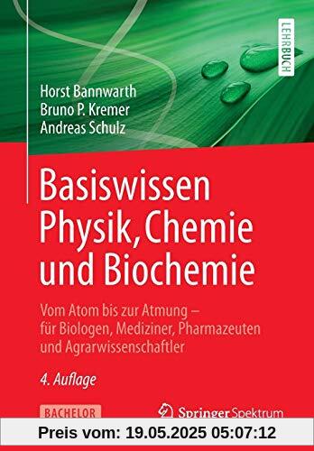 Basiswissen Physik, Chemie und Biochemie: Vom Atom bis zur Atmung – für Biologen, Mediziner, Pharmazeuten und Agrarwissenschaftler Basiswissen Physik, Chemie und Biochemie: Vom Atom bis zur Atmung – für Biologen, Mediziner, Pharmazeuten und Agrarwissenschaftler
