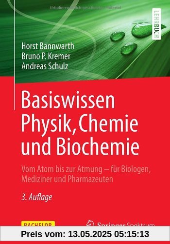 Basiswissen Physik, Chemie und Biochemie: Vom Atom bis zur Atmung - für Biologen, Mediziner und Pharmazeuten (Bachelor)