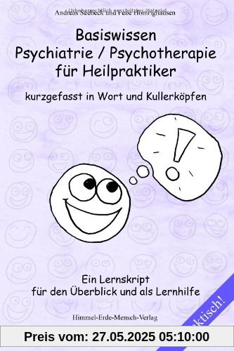 Basiswissen Psychiatrie / Psychotherapie für Heilpraktiker kurzgefasst in Wort und Kullerköpfen: Ein Lernskript für den Überblick und als Lernhilfe