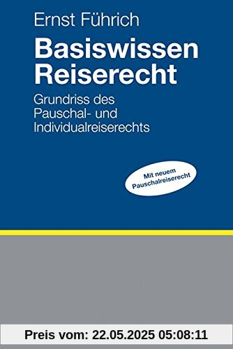 Basiswissen Reiserecht: Grundriss des Pauschal- und Individualreiserechts