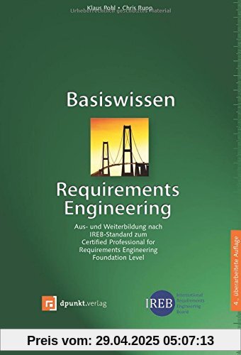 Basiswissen Requirements Engineering: Aus- und Weiterbildung nach IREB-Standard zum Certified Professional for Requirements Engineering Foundation Level