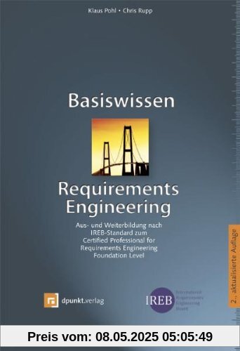 Basiswissen Requirements Engineering: Aus- und Weiterbildung nach IREB-Standard zum Certified Professional for Requirements Engineering -- Foundation Level