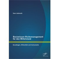 Basiswissen Risikomanagement für den Mittelstand: Grundlagen, Hilfsmittel und Instrumente
