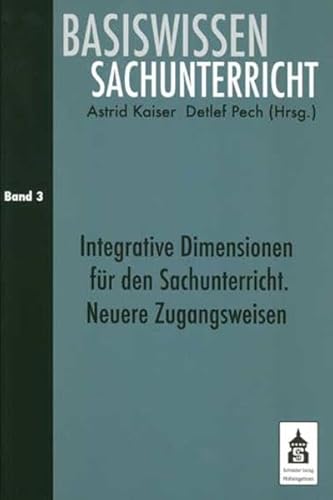 Basiswissen Sachunterricht Band 3: Integrative Zugangsweisen für den Sachunterricht Basiswissen Sachunterricht Band 3: Integrative Zugangsweisen für den Sachunterricht von Schneider Hohengehren