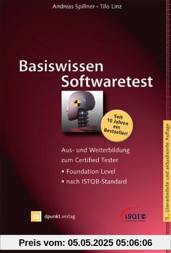 Basiswissen Softwaretest: Aus- und Weiterbildung zum Certified Tester - Foundation Level nach ISTQB-Standard Basiswissen Softwaretest: Aus- und Weiterbildung zum Certified Tester - Foundation Level nach ISTQB-Standard