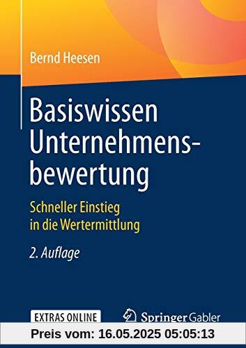 Basiswissen Unternehmensbewertung: Schneller Einstieg in die Wertermittlung