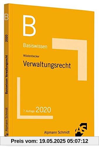 Basiswissen Verwaltungsrecht: Grundlagen des Allgemeinen Verwaltungsrechts und des Verwaltungsprozessrechts