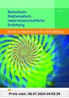 Basiswissen für die sozialpädagogische Erstausbildung: Mathematisch-naturwissenschaftliche Erziehung