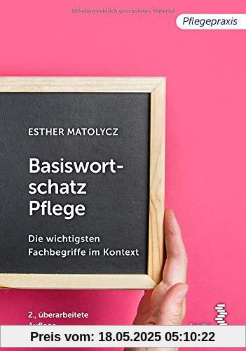 Basiswortschatz Pflege: Die wichtigsten Fachbegriffe im Kontext (Pflegepraxis)