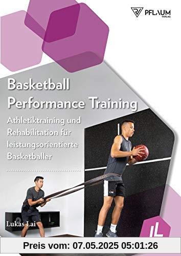 Basketball Performance Training: Athletiktraining und Rehabilitation für leistungsorientierte Basketballer