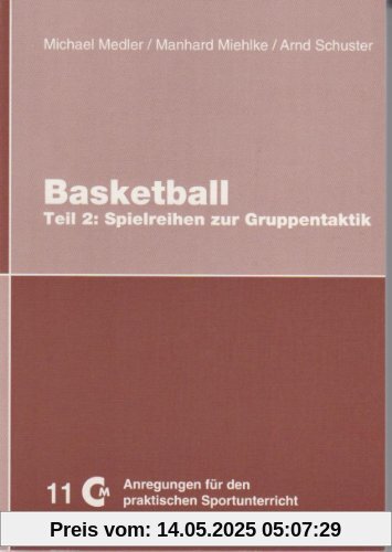 Basketball - Teil 2: Spielreihen zur Gruppentaktik Basketball - Teil 2: Spielreihen zur Gruppentaktik
