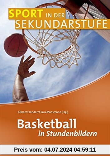 Basketball in Stundenbildern (Sport in der Sekundarstufe)