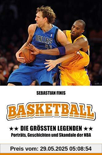 Basketball: Die größten Legenden: Porträts, Geschichten und Skandale in der NBA Basketball: Die größten Legenden: Porträts, Geschichten und Skandale in der NBA