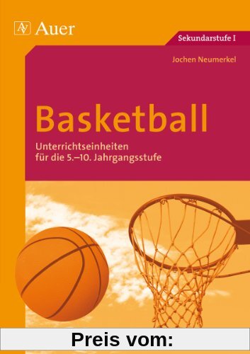 Basketball: Unterrichtseinheiten für die 5.-10. Jahrgangsstufe (5. bis 10. Klasse)