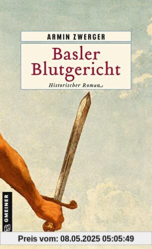 Basler Blutgericht: Historischer Roman (Historische Romane im GMEINER-Verlag)