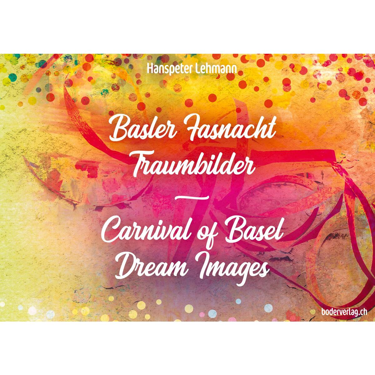 Basler Fasnacht - Traumbilder / Carnival of Basel - Dream Images von Theodor Boder Verlag