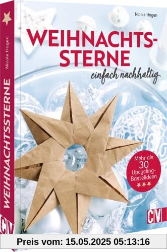 Bastelbuch Weihnachten: Weihnachtssterne - Einfach nachhaltig: Mehr als 30 Upcycling-Bastelideen für nachhaltige Weihnachtsdeko/Baumschmuck Bastelbuch Weihnachten: Weihnachtssterne - Einfach nachhaltig: Mehr als 30 Upcycling-Bastelideen für nachhaltige Weihnachtsdeko/Baumschmuck