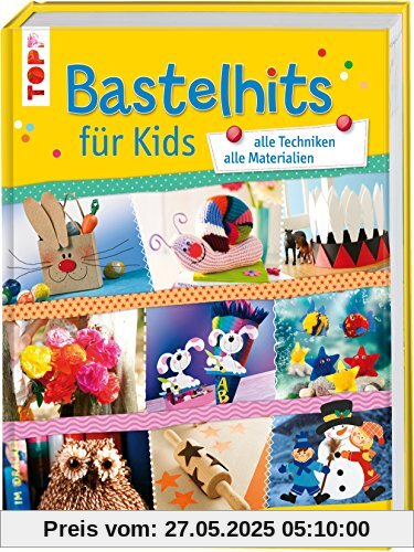 Bastelhits für Kids: alle Techniken - alle Materialien