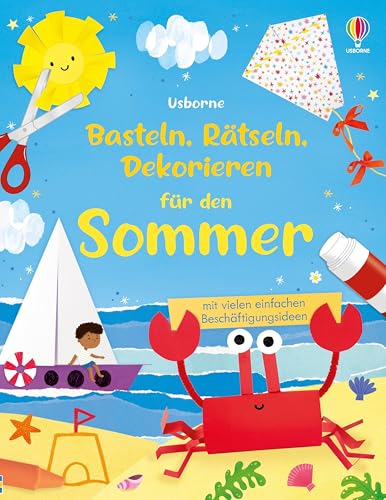Basteln, Rätseln, Dekorieren für den Sommer: mit vielen Beschäftigungsideen inklusive Schritt-für-Schritt-Anleitungen – für Kinder ab 5 Jahren (Basteln-Rätseln-Dekorieren-Reihe) von Usborne Publishing