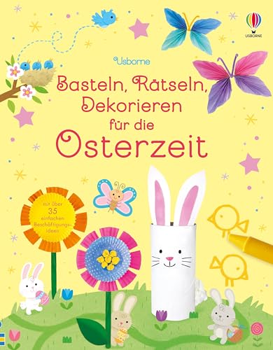 Basteln, Rätseln, Dekorieren für die Osterzeit: abwechslungsreiche Beschäftigung zu Ostern für kreative Kinder – ab 5 Jahren (Basteln-Rätseln-Dekorieren-Reihe)