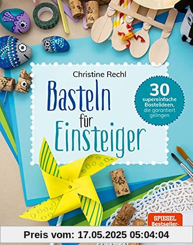 Basteln für Einsteiger: 30 supereinfache Bastelideen, die garantiert gelingen