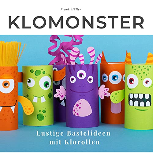 Klomonster: Lustige Bastelideen mit Klorollen von 27 Amigos