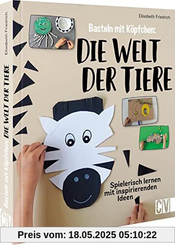 Basteln mit Köpfchen: Die Welt der Tiere – Spielerisch lernen mit inspirierenden Ideen Basteln mit Köpfchen: Die Welt der Tiere – Spielerisch lernen mit inspirierenden Ideen