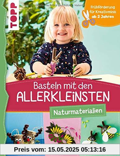 Basteln mit den Allerkleinsten Naturmaterialien: Frühförderung für Kreativminis ab 2 Jahren