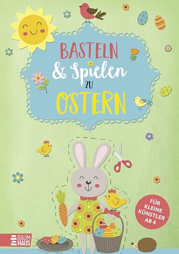 Basteln & Spielen zu Ostern - Für kleine Künstler: Osterbastelspaß zum Kleben, Ausschneiden, Spielen und Dekorieren Basteln & Spielen zu Ostern - Für kleine Künstler: Osterbastelspaß zum Kleben, Ausschneiden, Spielen und Dekorieren von Baumhaus