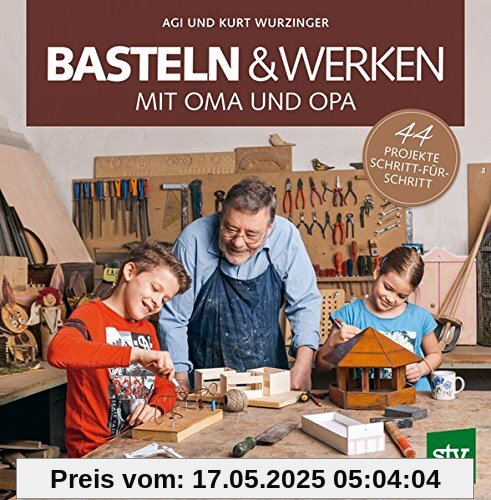 Basteln & Werken mit Oma und Opa: 44 Projekte Schritt-für-Schritt