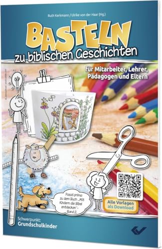 Basteln zu biblischen Geschichten: für Mitarbeiter, Lehrer, Pädagogen und Eltern von Christliche Verlagsgesellschaft