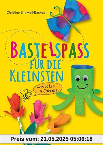 Bastelspaß für die Kleinsten: Von 2 bis 4 Jahren. 25 kinderleichte Projekte