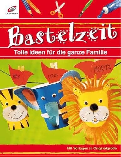 Bastelzeit: TolleIdeen für die ganze Familie von Christophorus