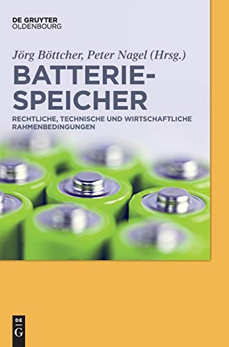Batteriespeicher: Rechtliche, technische und wirtschaftliche Rahmenbedingungen von Walter de Gruyter