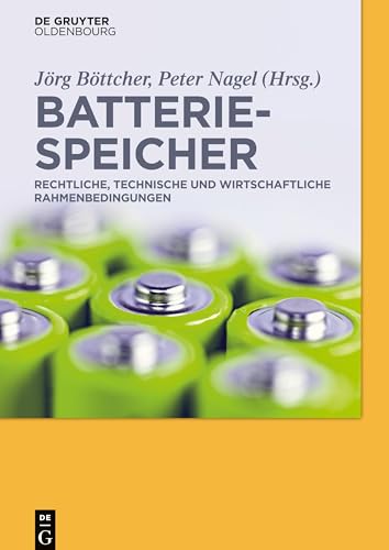 Batteriespeicher: Rechtliche, technische und wirtschaftliche Rahmenbedingungen von Walter de Gruyter