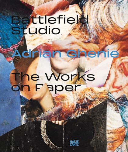 Battleground Studio: Adrian Ghenie – The Works on Paper. Zeichnungen, Collagen und digitale Ästhetik im Wandel der Zeit. Ausstellungskatalog von Hatje Cantz