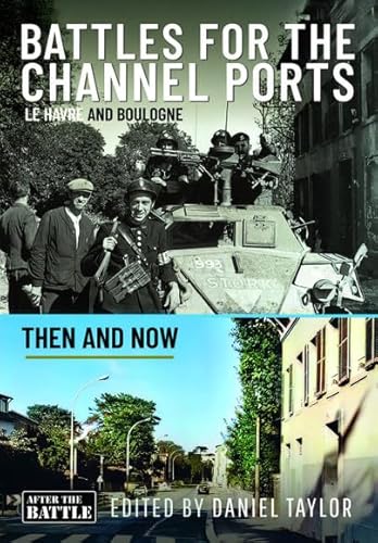 Battles for the Channel Ports: Le Havre and Boulogne (Then & Now)